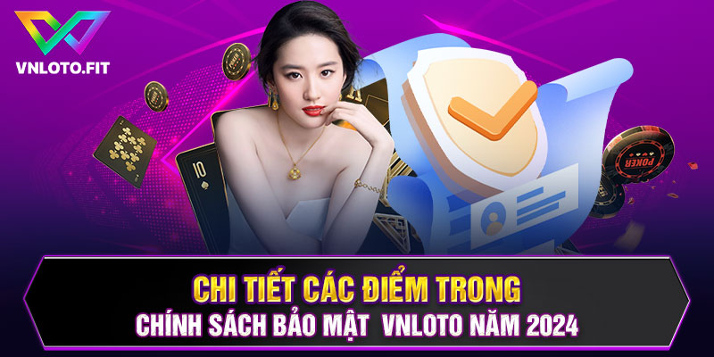 Chi tiết các điểm trong chính sách bảo mật  VNLOTO năm 2024