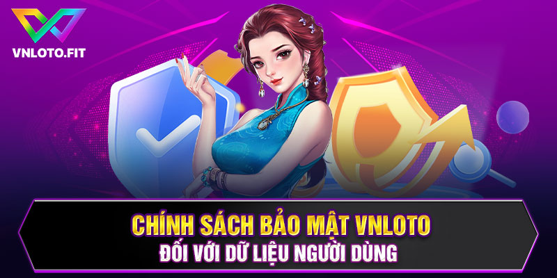 Chính sách bảo mật VNLOTO đối với dữ liệu người dùng