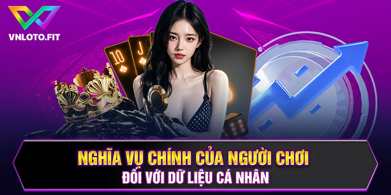 Nghĩa vụ chính của người chơi đối với dữ liệu cá nhân