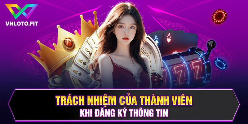 Trách nhiệm của thành viên khi đăng ký thông tin