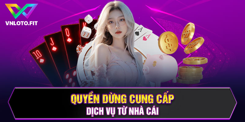 Quyền dừng cung cấp dịch vụ từ nhà cái