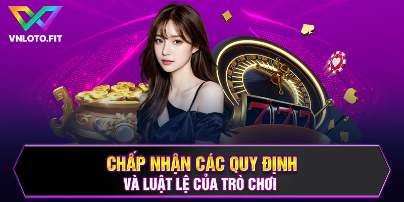 Chấp nhận các quy định và luật lệ của trò chơi 