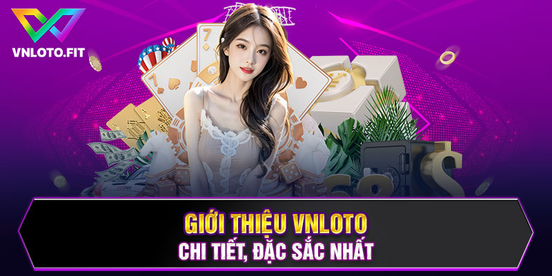 Giới thiệu VNLOTO chi tiết, đặc sắc nhất