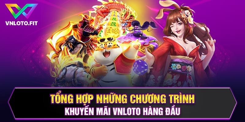 Tổng hợp những chương trình khuyến mãi VNLOTO hàng đầu