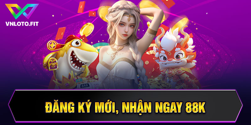 Đăng ký mới, nhận ngay 88k