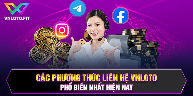 Các phương thức liên hệ VNLOTO phổ biến nhất hiện nay