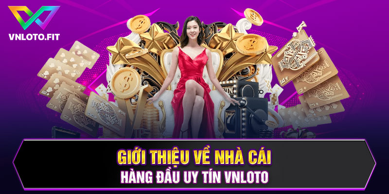 Giới thiệu về nhà cái hàng đầu uy tín VNLOTO