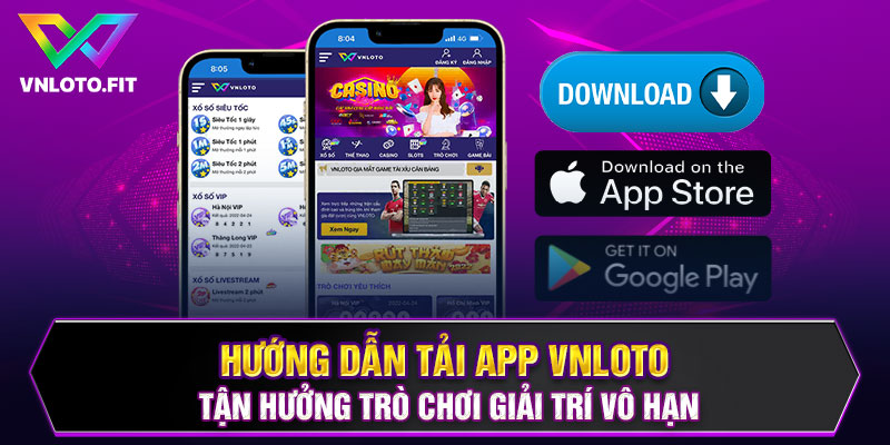 Hướng Dẫn Tải App VNLOTO - Tận Hưởng Trò Chơi Giải Trí Vô Hạn