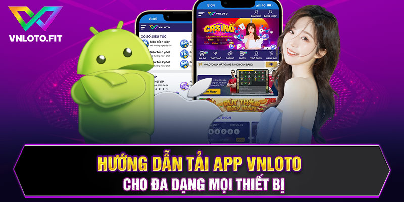 Hướng dẫn tải app VNLOTO cho đa dạng mọi thiết bị