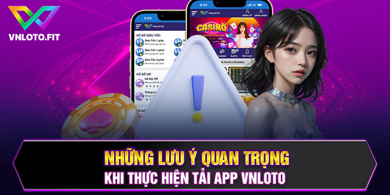 Những lưu ý quan trọng khi thực hiện tải app VNLOTO