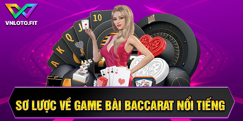 Sơ lược về game bài Baccarat nổi tiếng