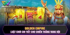 Golden Empire - Luật Chơi Chi Tiết Cho Chiến Thắng Vang Dội