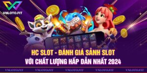 HC Slot - Đánh Giá Sảnh Slot Với Chất Lượng Nhất 2024