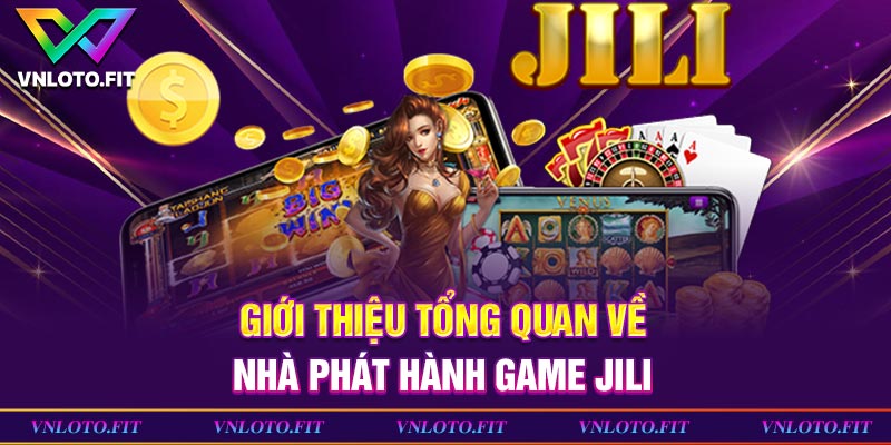 Giới thiệu tổng quan về nhà phát hành game Jili