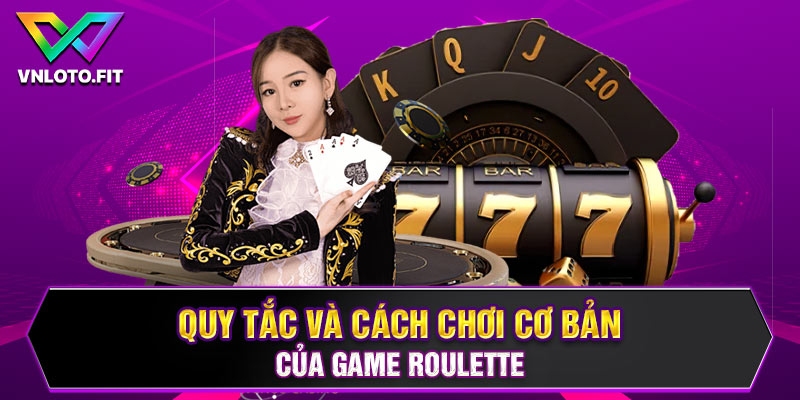 Quy tắc và cách chơi Roulette thành công