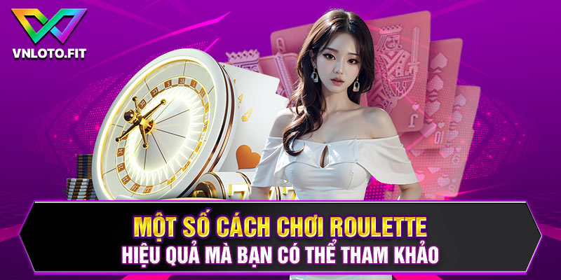 Hướng dẫn cách chơi Roulette hiệu quả mà bạn có thể tham khảo