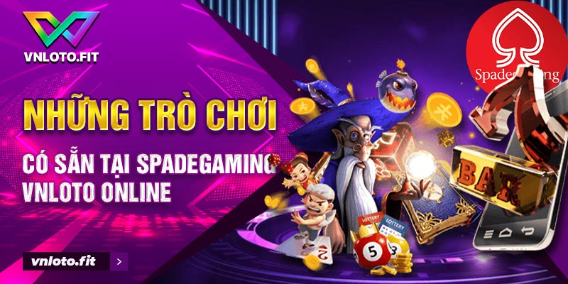 Những trò chơi có sẵn tại Spadegaming VNLOTO online