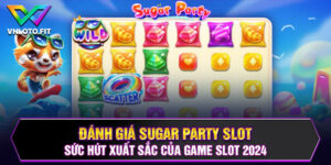 Sugar Party Slot: Sức Hút Xuất Sắc Của Game Slot 2024