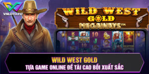 Wild West Gold - Tựa Game Online Đề Tài Cao Bồi Xuất Sắc