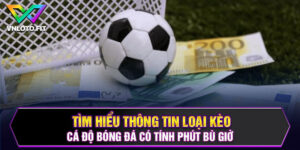 Tìm Hiểu Thông Tin Loại Kèo Cá Độ Bóng Đá Có Tính Phút Bù Giở 