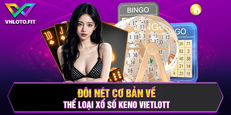 Đôi nét cơ bản về thể loại xổ số Keno Vietlott