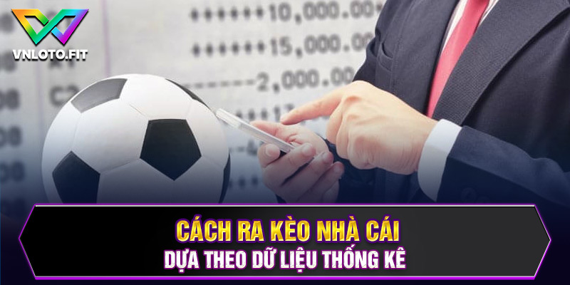 Cách ra kèo nhà cái dựa theo dữ liệu thống kế