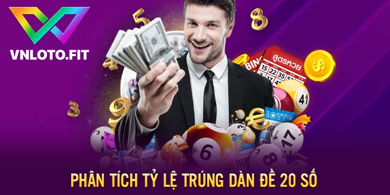 Phân tích tỷ lệ trúng dàn đề 20 số chi tiết