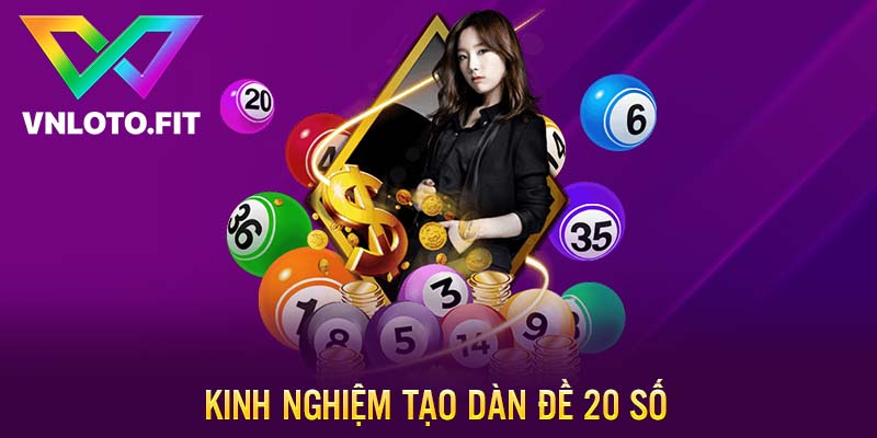 Kinh nghiệm tạo dàn đề 20 số hiệu quả nhất