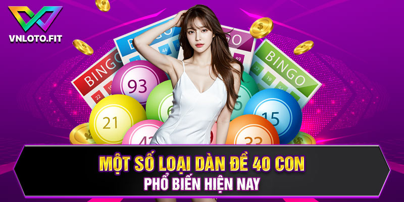 Một số loại dàn đề 40 con phổ biến hiện nay