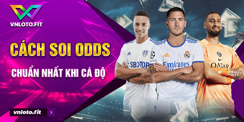 Cách soi Odds chuẩn nhất khi cá độ