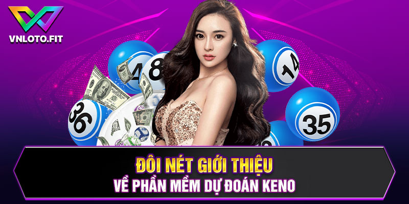 Đôi nét giới thiệu về phần mềm dự đoán keno