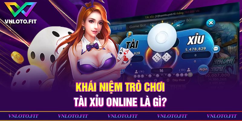 Khái niệm trò chơi tài xỉu online là gì?