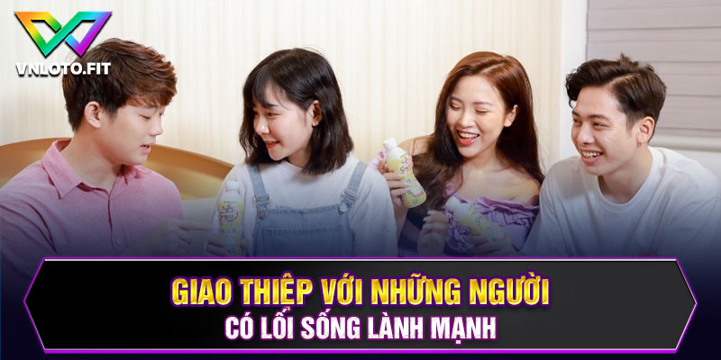 Giao thiệp với những người có lối sống lành mạnh