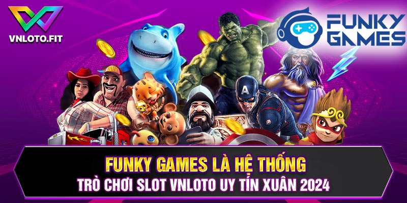 Funky Games Là Hệ Thống Trò Chơi Slot VNLOTO Uy Tín 2024