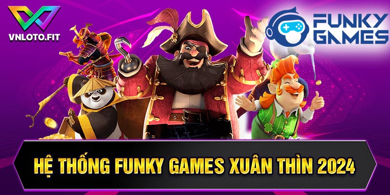 Hệ thống Funky Games 2024