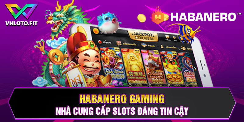 Habanero Gaming Nhà Cung Cấp Slots Đáng Tin Cậy Nhất Năm