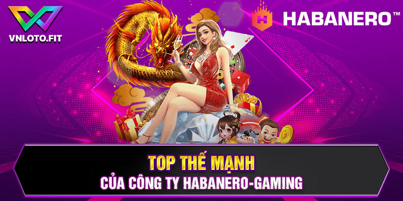 Top thế mạnh của công ty Habanero-Gaming