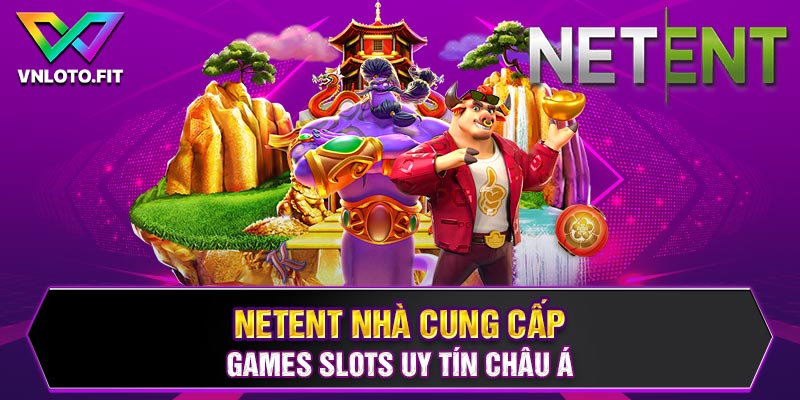 NETENT Nhà Cung Cấp Games Slots Uy Tín Nhất Châu Á