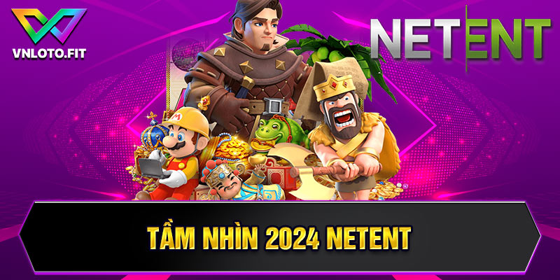 Tầm nhìn 2024 NETENT