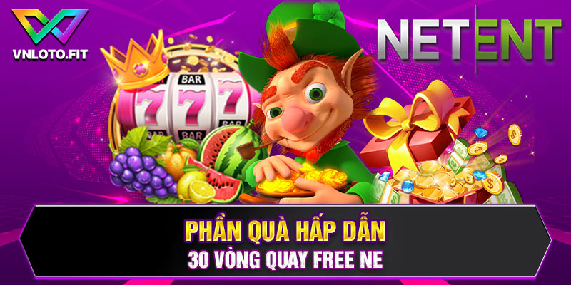 Phần quà hấp dẫn: 30 Vòng quay free NE