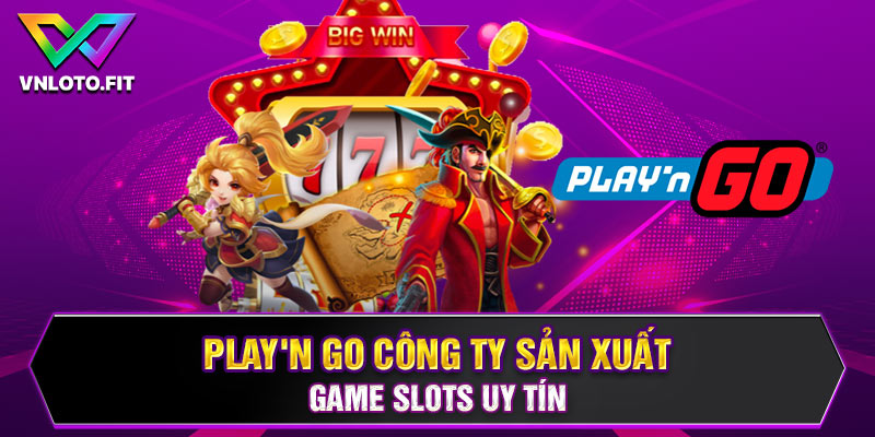 Hướng Dẫn Chơi Play'n GO Chi Tiết Cho Người Mới Tham Gia