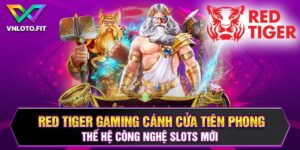 Red Tiger Gaming Cánh Cửa Tiên Phong Thế Hệ Công Nghệ Mới