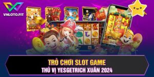 Trò Chơi Slot Game Thú Vị YesGetRich Nhất Năm 2024