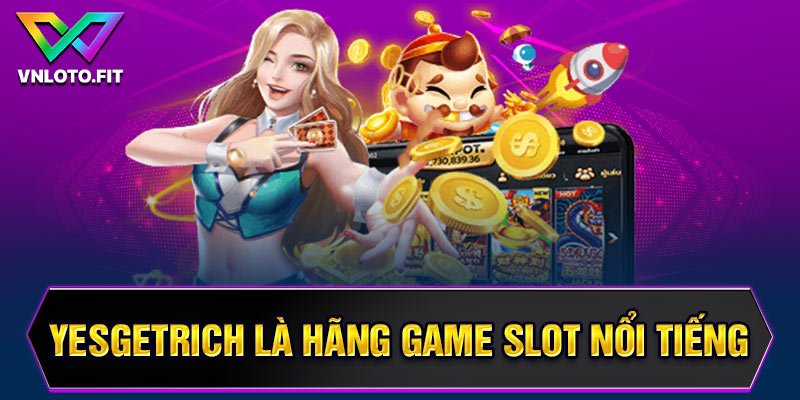 YesGetRich là hãng game slot nổi tiếng