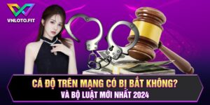 Cá Độ Trên Mạng Có Bị Bắt Không? Và Bộ Luật Mới Nhất 2024