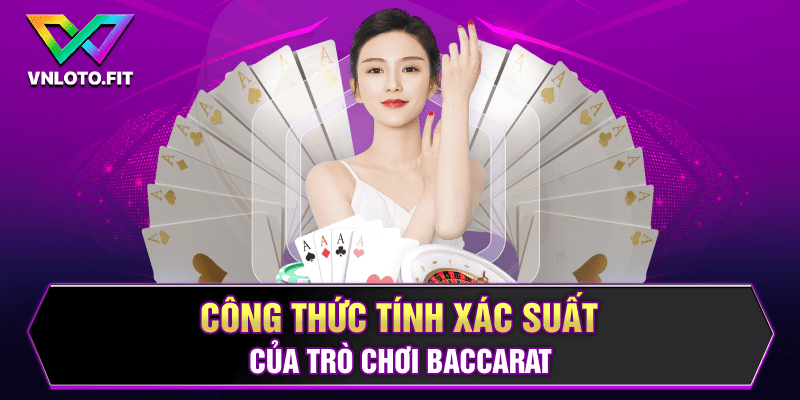 Công thức tính xác suất của trò chơi Baccarat