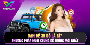 Dàn Đề 30 Số Là Gì? Phương Pháp Nuôi Khung Dễ Trúng Mới Nhất