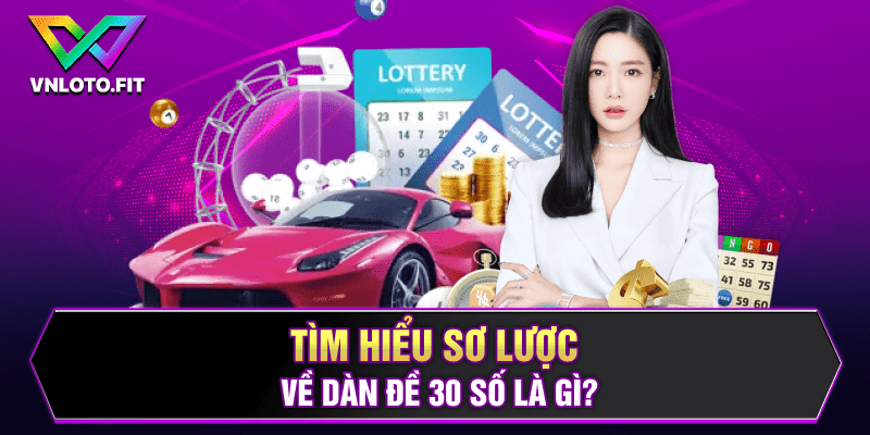 Tìm hiểu sơ lược về dàn đề 30 số là gì?