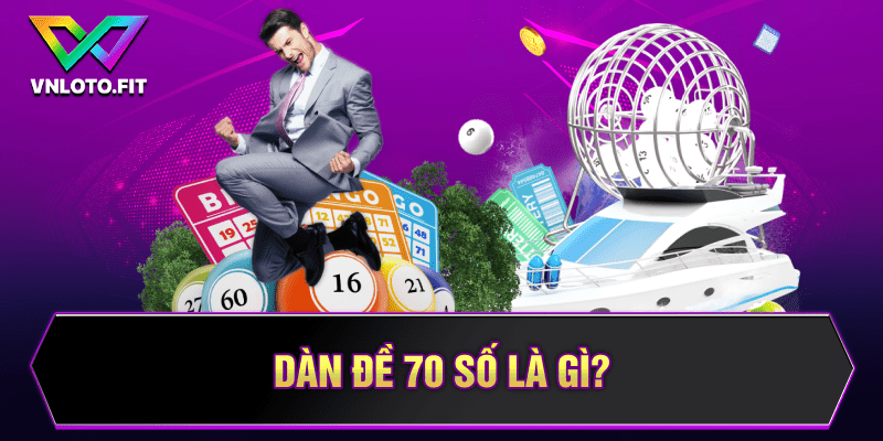 Dàn đề 70 số là gì?