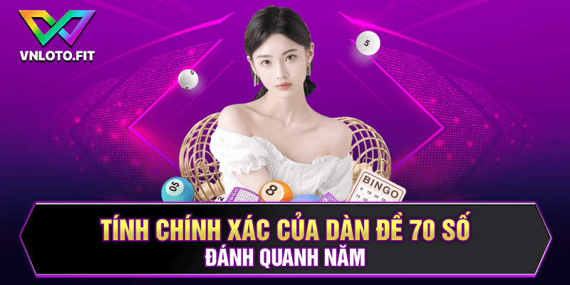 Tính chính xác của dàn đề 70 số đánh quanh năm